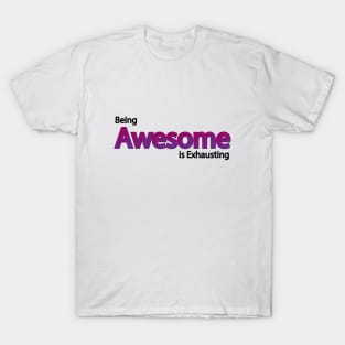 Being Awesome is Exhausting T-Shirt